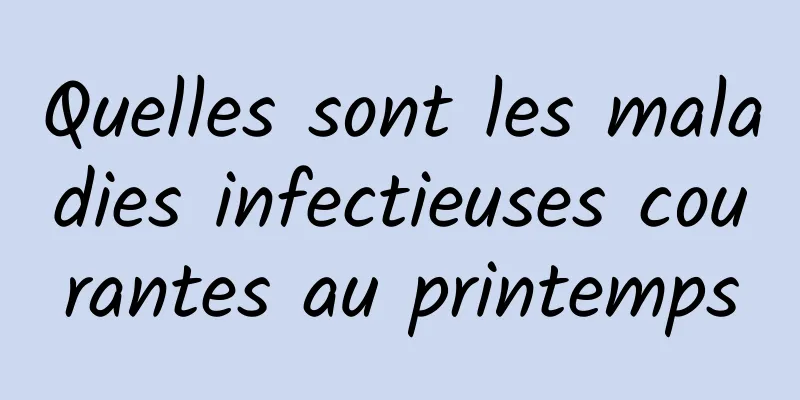 Quelles sont les maladies infectieuses courantes au printemps