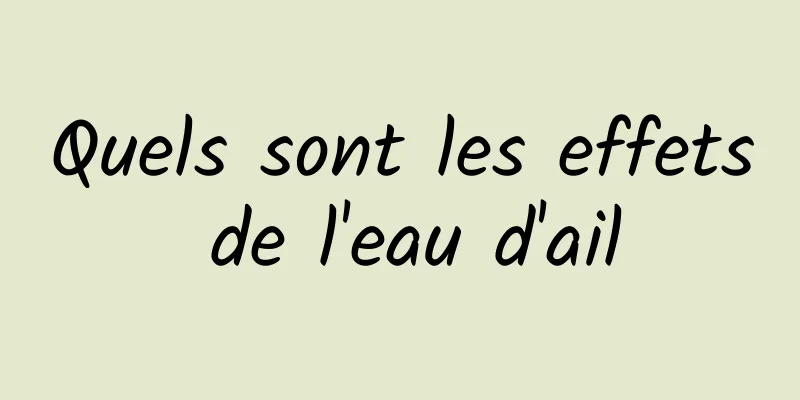 Quels sont les effets de l'eau d'ail