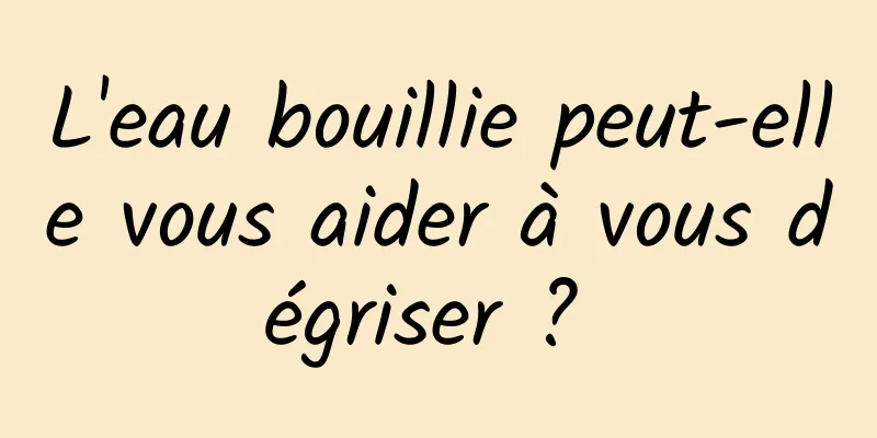 L'eau bouillie peut-elle vous aider à vous dégriser ? 