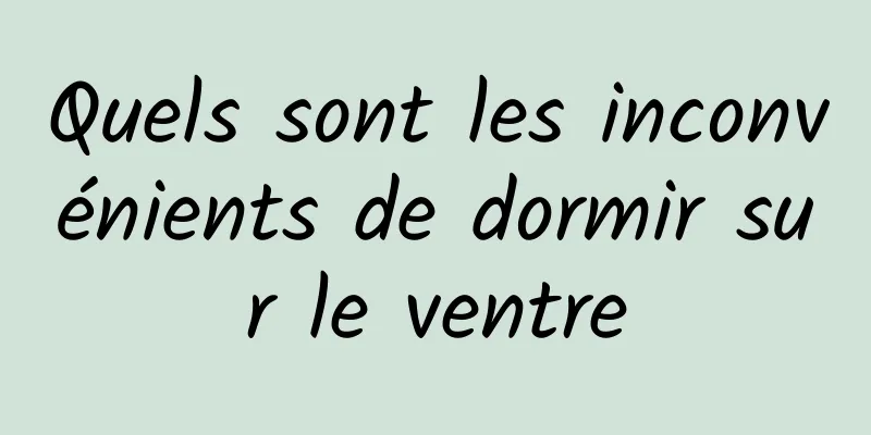 Quels sont les inconvénients de dormir sur le ventre