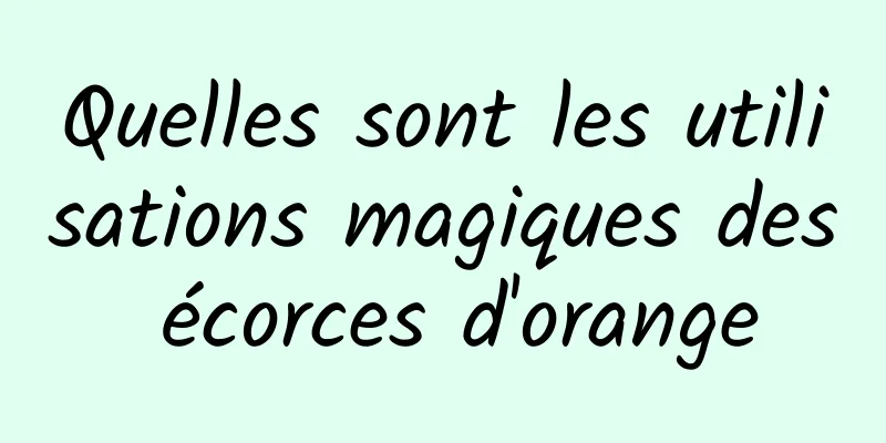 Quelles sont les utilisations magiques des écorces d'orange