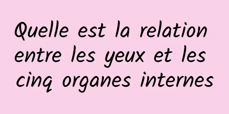 Quelle est la relation entre les yeux et les cinq organes internes