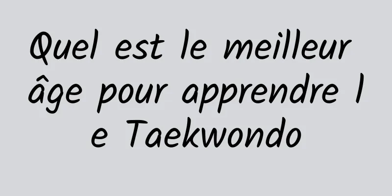 Quel est le meilleur âge pour apprendre le Taekwondo