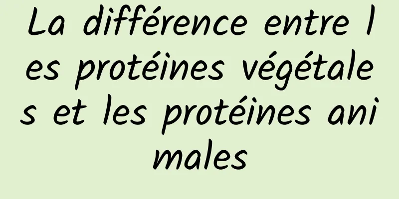 La différence entre les protéines végétales et les protéines animales