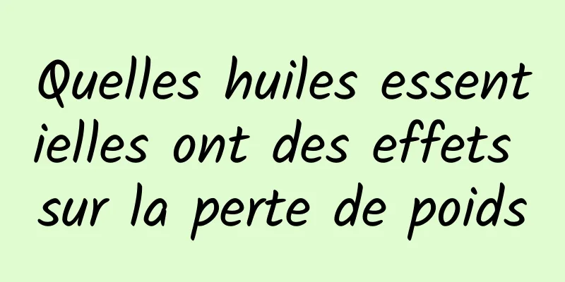 Quelles huiles essentielles ont des effets sur la perte de poids