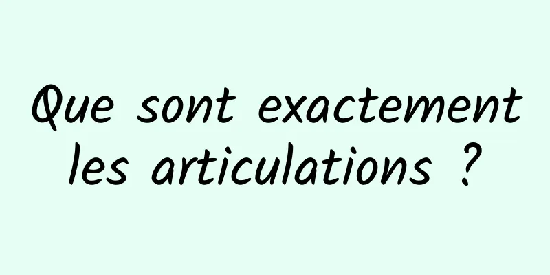 Que sont exactement les articulations ? 