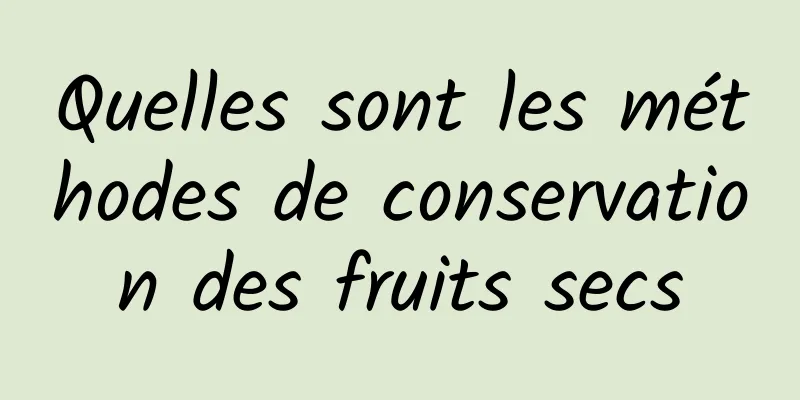 Quelles sont les méthodes de conservation des fruits secs