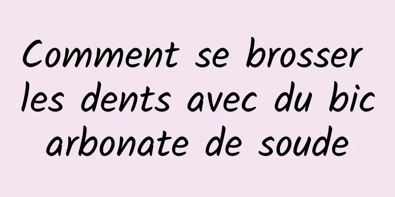 Comment se brosser les dents avec du bicarbonate de soude