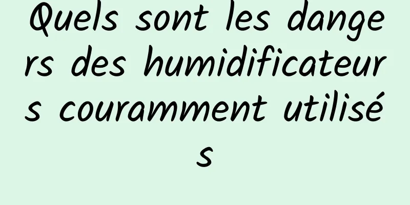 Quels sont les dangers des humidificateurs couramment utilisés