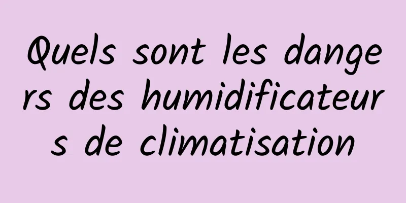 Quels sont les dangers des humidificateurs de climatisation