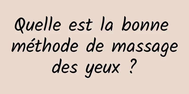 Quelle est la bonne méthode de massage des yeux ? 