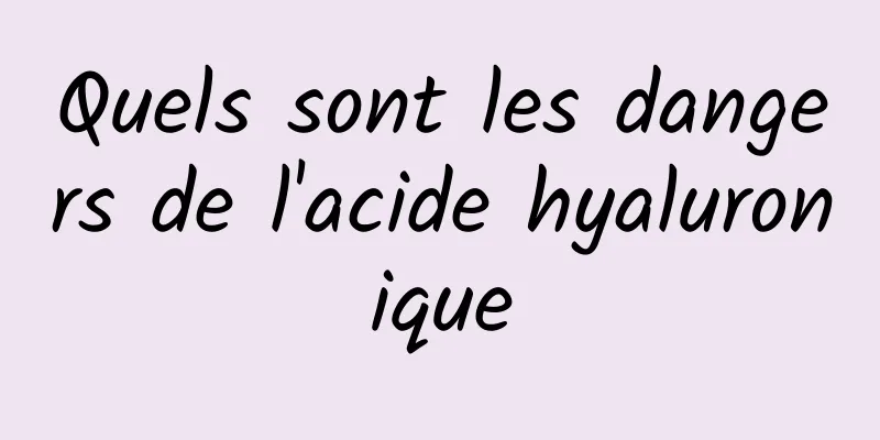 Quels sont les dangers de l'acide hyaluronique