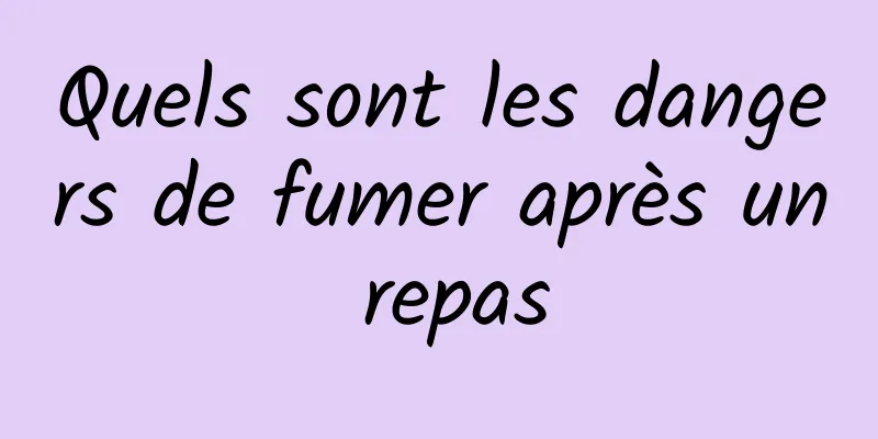 Quels sont les dangers de fumer après un repas