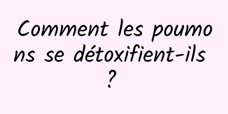 Comment les poumons se détoxifient-ils ? 