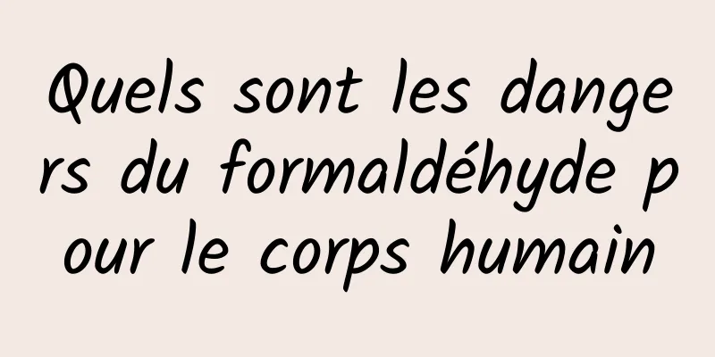 Quels sont les dangers du formaldéhyde pour le corps humain