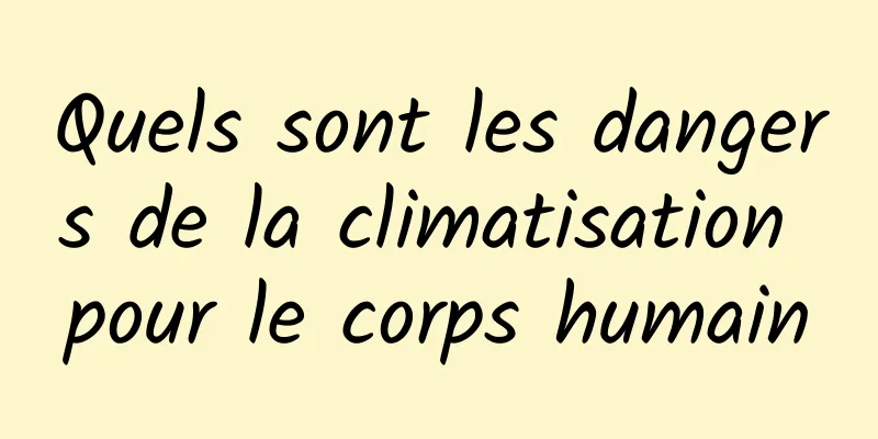 Quels sont les dangers de la climatisation pour le corps humain