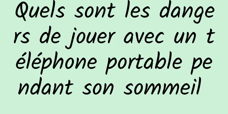 Quels sont les dangers de jouer avec un téléphone portable pendant son sommeil 