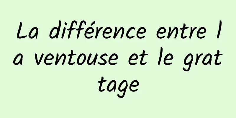 La différence entre la ventouse et le grattage