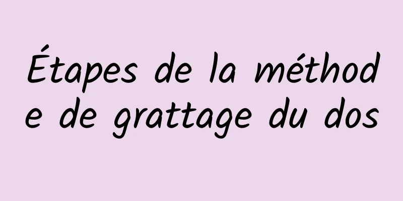 Étapes de la méthode de grattage du dos