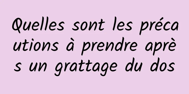 Quelles sont les précautions à prendre après un grattage du dos