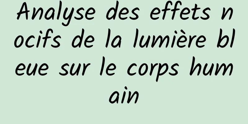 Analyse des effets nocifs de la lumière bleue sur le corps humain