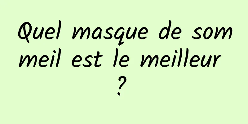 Quel masque de sommeil est le meilleur ? 