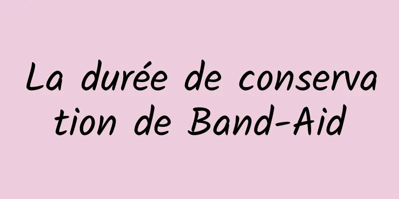 La durée de conservation de Band-Aid