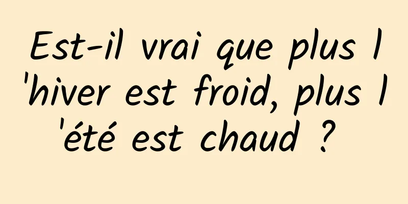 Est-il vrai que plus l'hiver est froid, plus l'été est chaud ? 