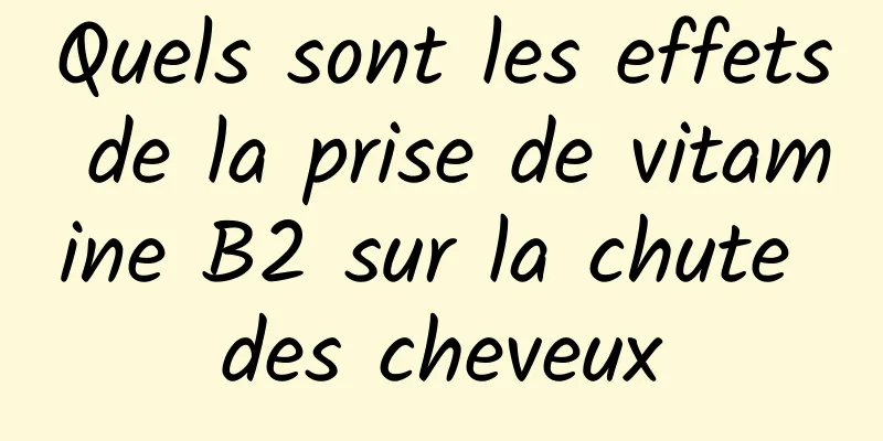 Quels sont les effets de la prise de vitamine B2 sur la chute des cheveux