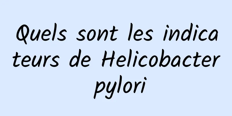 Quels sont les indicateurs de Helicobacter pylori