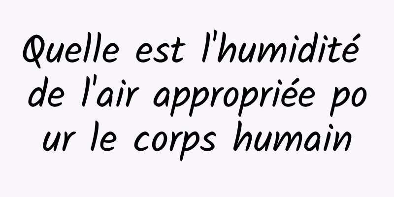 Quelle est l'humidité de l'air appropriée pour le corps humain