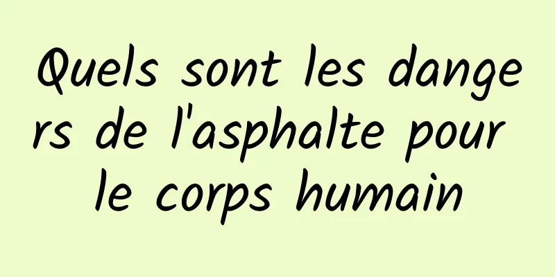 Quels sont les dangers de l'asphalte pour le corps humain