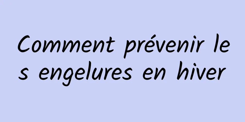 Comment prévenir les engelures en hiver