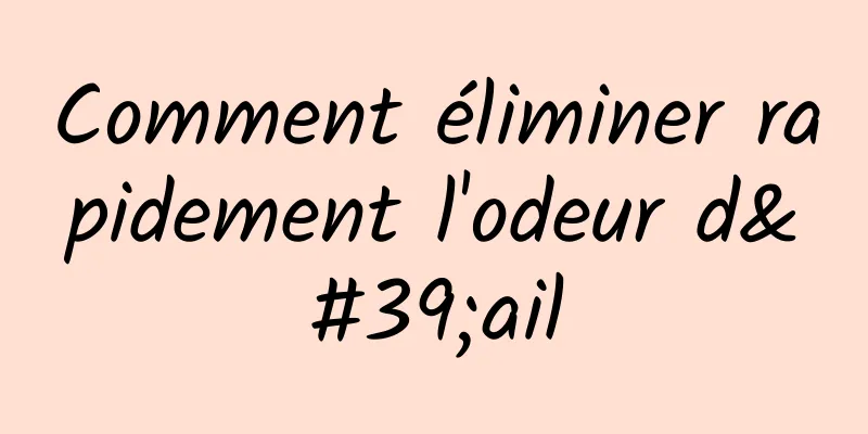 Comment éliminer rapidement l'odeur d'ail