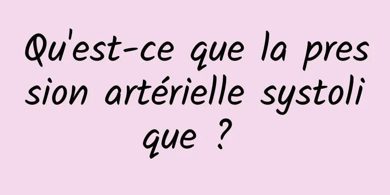 Qu'est-ce que la pression artérielle systolique ? 