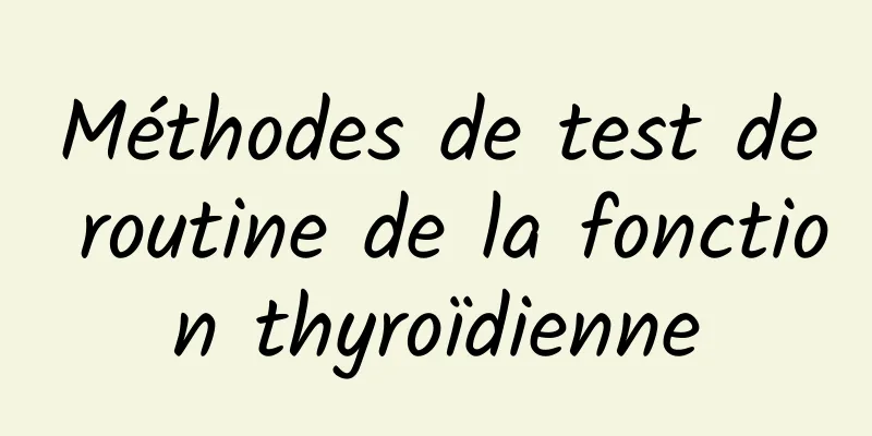 Méthodes de test de routine de la fonction thyroïdienne