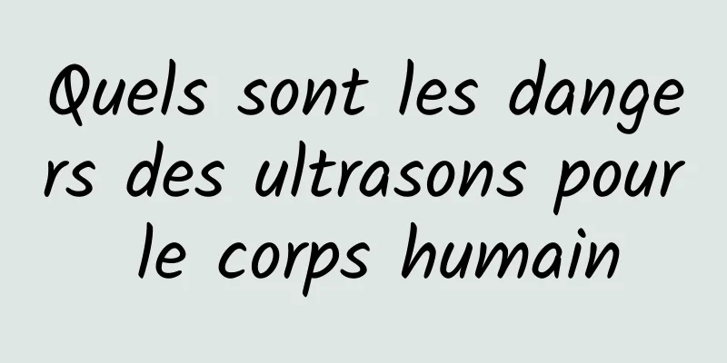 Quels sont les dangers des ultrasons pour le corps humain