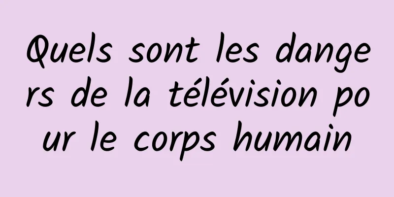 Quels sont les dangers de la télévision pour le corps humain