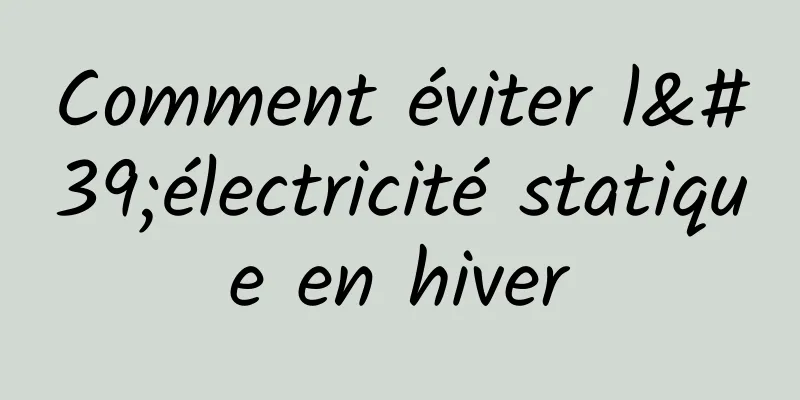 Comment éviter l'électricité statique en hiver