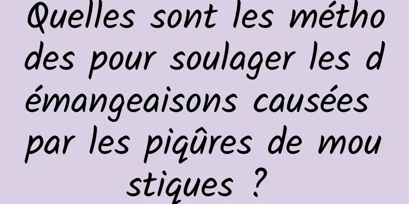 Quelles sont les méthodes pour soulager les démangeaisons causées par les piqûres de moustiques ? 