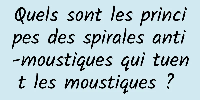 Quels sont les principes des spirales anti-moustiques qui tuent les moustiques ? 