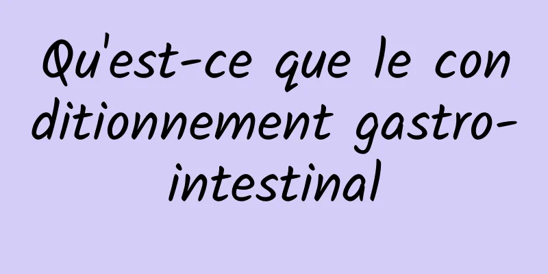 Qu'est-ce que le conditionnement gastro-intestinal