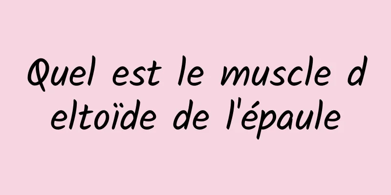 Quel est le muscle deltoïde de l'épaule