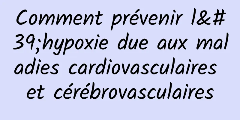 Comment prévenir l'hypoxie due aux maladies cardiovasculaires et cérébrovasculaires