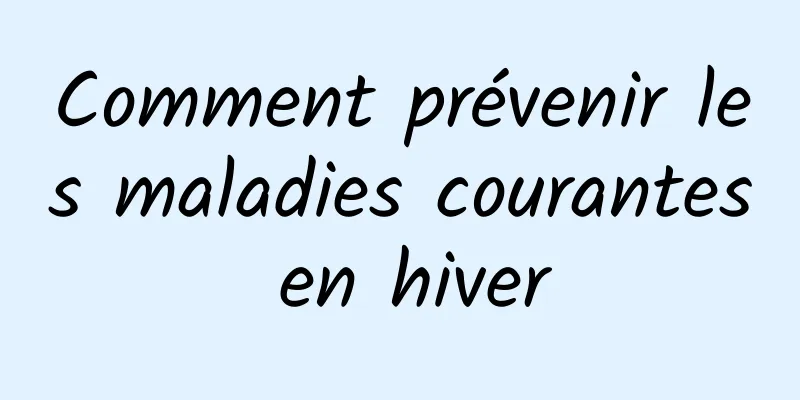 Comment prévenir les maladies courantes en hiver