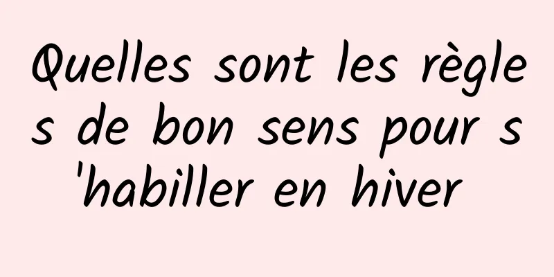 Quelles sont les règles de bon sens pour s'habiller en hiver 