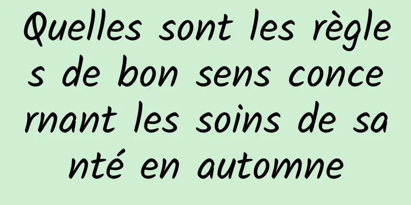 Quelles sont les règles de bon sens concernant les soins de santé en automne