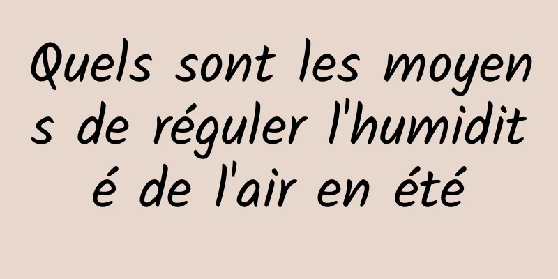 Quels sont les moyens de réguler l'humidité de l'air en été