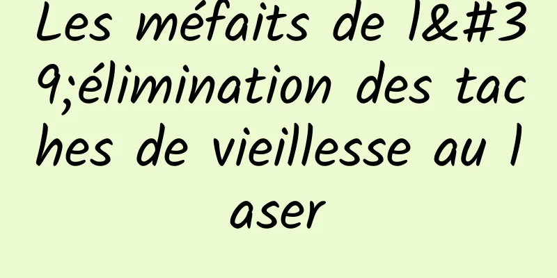 Les méfaits de l'élimination des taches de vieillesse au laser