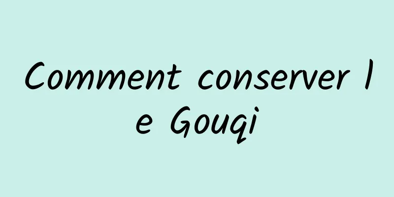 Comment conserver le Gouqi